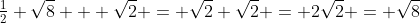 \tfrac{1}{2} \sqrt{8} + \sqrt{2} = \sqrt{2}+\sqrt{2} = 2\sqrt{2} = \sqrt{8}