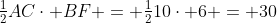 \tfrac{1}{2}AC\cdot BF = \tfrac{1}{2}10\cdot 6 = 30