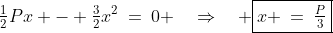 \tfrac{1}{2}Px - \tfrac{3}{2}x^2\:=\:0 \quad\Rightarrow\quad \boxed{x \:=\:\tfrac{P}{3}}