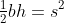 \tfrac{1}{2}bh=s^2