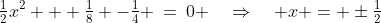\tfrac{1}{2}x^2 + \tfrac{1}{8} -\tfrac{1}{4} \:=\:0 \quad\Rightarrow\quad x = \pm\tfrac{1}{2}