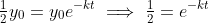 \tfrac{1}{2}y_0=y_0e^{-kt}\implies\tfrac{1}{2}=e^{-kt}