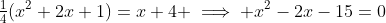 \tfrac{1}{4}(x^2+2x+1)=x+4 \implies x^2-2x-15=0