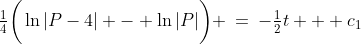 \tfrac{1}{4}\bigg(\ln|P-4| - \ln|P|\bigg) \:=\:-\tfrac{1}{2}t + c_1