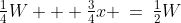 \tfrac{1}{4}W + \tfrac{3}{4}x \:=\:\tfrac{1}{2}W
