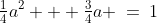 \tfrac{1}{4}a^2 + \tfrac{3}{4}a \:=\:1