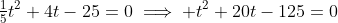 \tfrac{1}{5}t^2+4t-25=0\implies t^2+20t-125=0