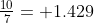 \tfrac{10}{7}= 1.429