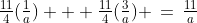 \tfrac{11}{4}(\tfrac{1}{a}) + \tfrac{11}{4}(\tfrac{3}{a}) \,=\,\tfrac{11}{a}