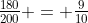 \tfrac{180}{200} = \tfrac{9}{10}