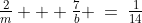 \tfrac{2}{m} + \tfrac{7}{b} \:=\:\tfrac{1}{14}