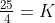 \tfrac{25}{4}=K