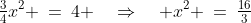 \tfrac{3}{4}x^2 \:=\:4 \quad\Rightarrow\quad x^2 \:=\:\tfrac{16}{3}