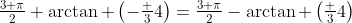 \tfrac{3 \pi}{2}+\arctan \left(-\tfrac 34\right)=\tfrac{3 \pi}{2}-\arctan \left(\tfrac 34\right)