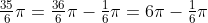 \tfrac{35}{6}\pi=\tfrac{36}{6}\pi-\tfrac{1}{6}\pi=6\pi-\tfrac{1}{6}\pi