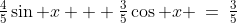 \tfrac{4}{5}\sin x + \tfrac{3}{5}\cos x \:=\:\tfrac{3}{5}