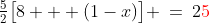 \tfrac{5}{2}\big[8 + (1-x)\big] \:=\:2{\color{red}5}