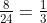 \tfrac{8}{24}=\tfrac13