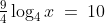 \text{Solve for }x\!:\;\;\tfrac{9}{4}\log_4x\:=\:10