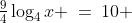 \tfrac{9}{4}\log_4x \:=\:10 