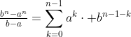 \tfrac{b^n-a^n}{b-a}=\sum_{k=0}^{n-1}a^k\cdot b^{n-1-k}