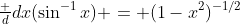 \tfrac d{dx}(\sin^{-1}x) = (1-x^2)^{-1/2}