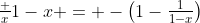 \tfrac x{1-x} = -\bigl(1-\tfrac1{1-x}\bigr)