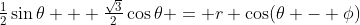 \tfrac12\sin\theta + \tfrac{\sqrt3}{2}\cos\theta = r \cos(\theta - \phi)
