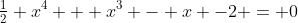 \tfrac12 x^4 + x^3 - x -2 = 0