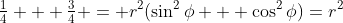 \tfrac14 + \tfrac34 = r^2(\sin^2\phi + \cos^2\phi)=r^2