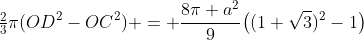 \tfrac23\pi(OD^2-OC^2) = \frac{8\pi a^2}9\bigl((1+\sqrt3)^2-1\bigr)
