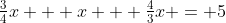 \tfrac34x + x + \tfrac43x = 5