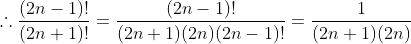 \therefore\frac{(2n-1)!}{(2n+1)!}=\frac{(2n-1)!}{(2n+1)(2n)(2n-1)!}=\frac{1}{(2n+1)(2n)}