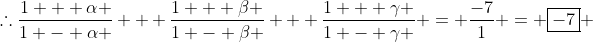 \therefore\frac{{1 + \alpha }}{{1 - \alpha }} + \frac{{1 + \beta }}{{1 - \beta }} + \frac{{1 + \gamma }}{{1 - \gamma }} = \frac{-7}{1} = \boxed{-7} 