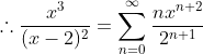 \therefore\frac{x^3}{(x-2)^2}=\sum_{n=0}^{\infty}\frac{nx^{n+2}}{2^{n+1}}