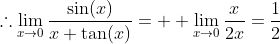 \therefore\lim_{x\to{0}}\frac{\sin(x)}{x+\tan(x)}=  \lim_{x\to{0}}\frac{x}{2x}=\frac{1}{2}