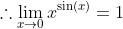\therefore\lim_{x\to{0}}x^{\sin(x)}=1