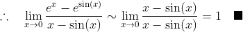 \therefore\quad\lim_{x\to{0}}\frac{e^x-e^{\sin(x)}}{x-\sin(x)}\sim\lim_{x\to{0}}\frac{x-\sin(x)}{x-\sin(x)}=1\quad\blacksquare