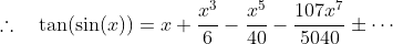 \therefore\quad\tan(\sin(x))=x+\frac{x^3}{6}-\frac{x^5}{40}-\frac{107x^7}{5040}\pm\cdots