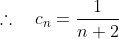 \therefore\quad{c_n=\frac{1}{n+2}}