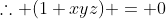 \therefore (1+xyz) = 0