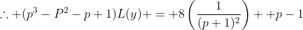 \therefore (p^3-P^2-p+1)L(y) = 8\left(\frac{1}{(p+1)^2}\right) +p-1