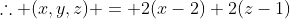 \therefore (x,y,z) = 2(x-2)+2(z-1)
