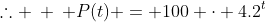 \therefore \: \: P(t) = 100 \cdot 4.2^t