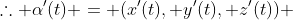 \therefore \alpha'(t) = (x'(t), y'(t), z'(t)) 