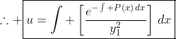 \therefore \boxed{u=\int \left[\frac{e^{-\int P(x)\,dx}}{y_{1}^{2}}\right]\,dx}