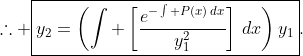 \therefore \boxed{y_2=\left(\int \left[\frac{e^{-\int P(x)\,dx}}{y_{1}^{2}}\right]\,dx\right)y_1}.