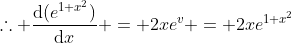 \therefore \frac{\mathrm{d}(e^{1+x^2})}{\mathrm{d}x} = 2xe^v = 2xe^{1+x^2}