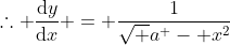 \therefore \frac{\mathrm{d}y}{\mathrm{d}x} = \frac{1}{\sqrt {a^ - x^2}}