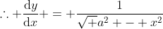 \therefore \frac{\mathrm{d}y}{\mathrm{d}x} = \frac{1}{\sqrt {a^2 - x^2}}